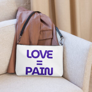 Everyday Crossbody — LOVE = PAIN