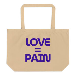 LOVE = PAIN Organic Oversized Tote