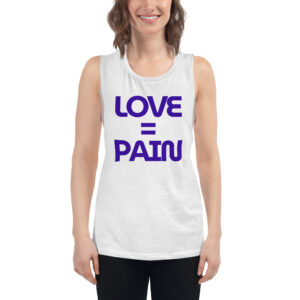 LOVE=PAIN Muscle Tank