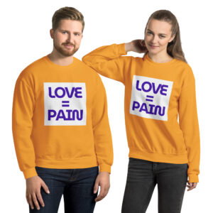 For Everyone Everyday Sweatshirt Love = Pain